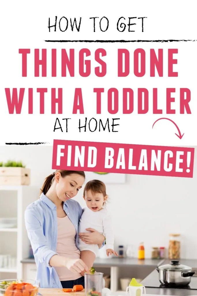 Mom holding toddler and making smoothie with text overlay:  How to Get things Done with a Toddler at Home-Find Balance