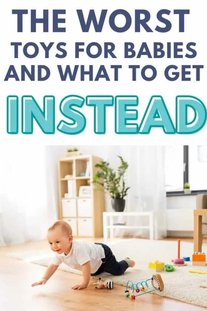 baby crawling away from toys with text overlay:  The Worst Toys for Babies and What to Get Instead